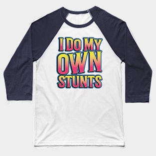 I Do My Own Stunts Baseball T-Shirt